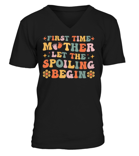 Mother day First Time Mother Let The Spoiling Begin V-Neck T-shirt