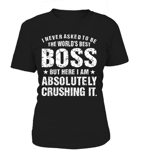 I Never Asked To Be The Worlds Best Boss Women's T-Shirt