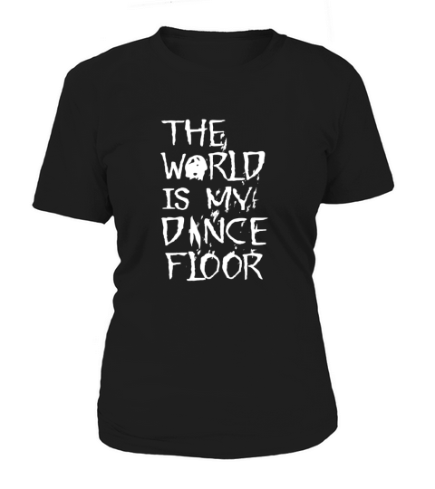 The World Is My Dance Floor Women's T-Shirt