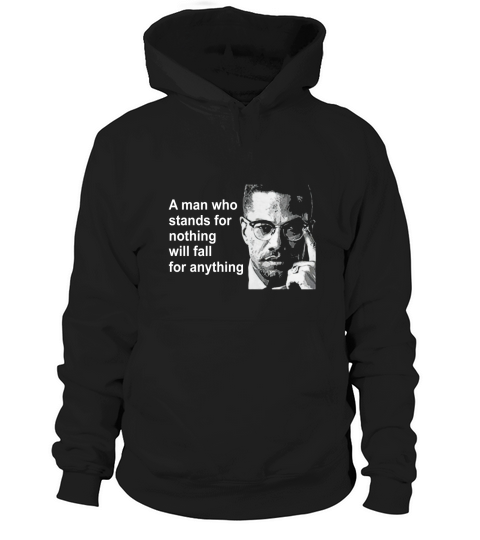 A man who stands for nothing will fall for anything Hoodie Unisex