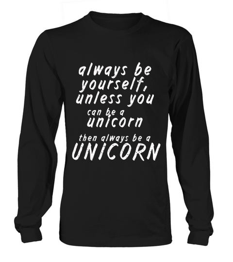 Always Be Yourself Unless You Can Be A Unicorn 1 T-shirt_1 Long sleeved Unisex