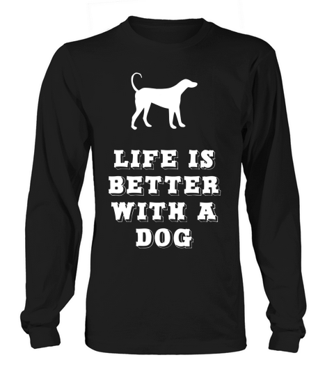 Life Is Better With A Dog Lover Gift T-shirt Long sleeved Unisex