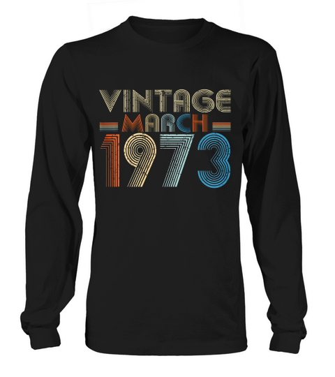 March 1973 Vintage 46th Birthday Gift T-shirt Long sleeved Unisex
