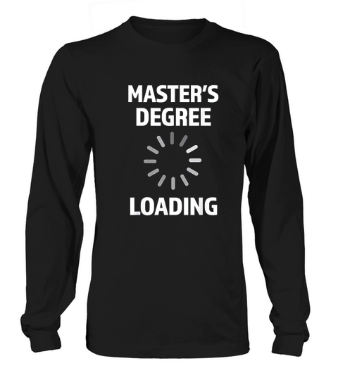 Masters Degree Loading College Student Graduation Long sleeved Unisex