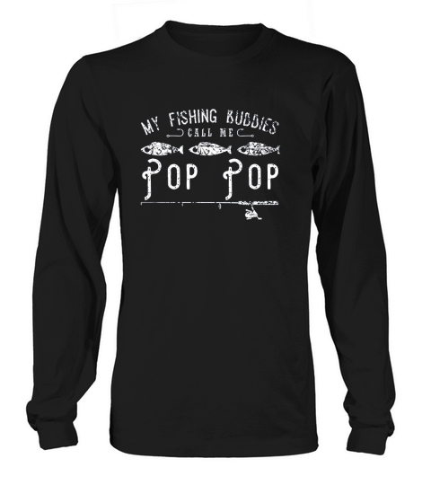 My Fishing Buddies Call Me Pop Pop Long sleeved Unisex