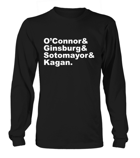 OConnor Ginsburg Sotomayor Kagan Shirt - Feminist Shirt Long sleeved Unisex