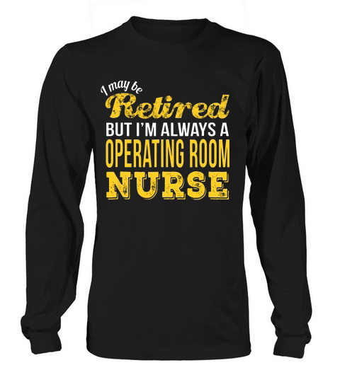 Retired Operating Room Nurse T-shirt Funny Retirement Gift Long sleeved Unisex