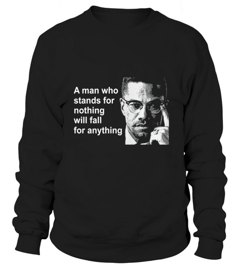 A man who stands for nothing will fall for anything Sweatshirt Unisex