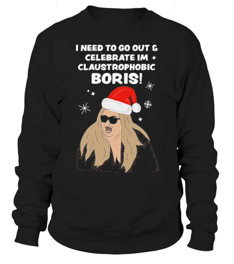 Gemma Collins I Need To Go Out And Celebrate Im Claustrophobic Boris Christmas Sweatshirt Unisex