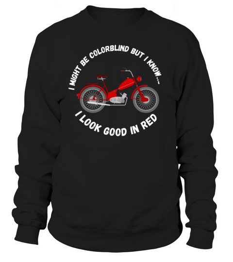 I Might Be Colorblind But I Know I Look Good In Re  4 Sweatshirt Unisex