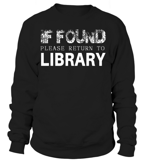 Librarian If Found Please Return To Library T-shirt Sweatshirt Unisex