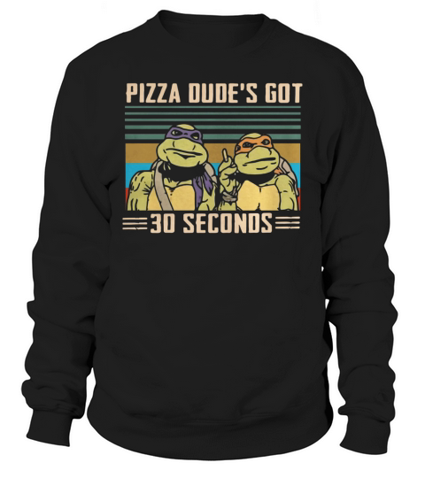Ninja Turtles Pizza dudes got 30 seconds vintage Sweatshirt Unisex