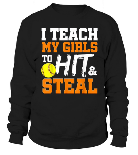 Softball Coach I Teach My Girls To Hit And Steal Gift Sweatshirt Unisex