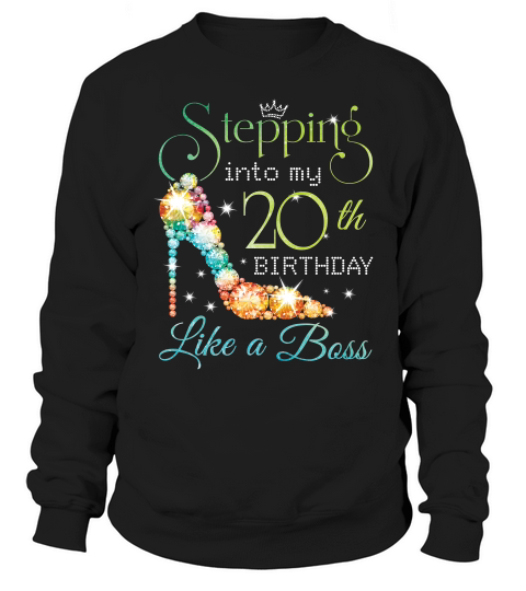 Stepping Birthday T-shirt - Stepping Into 20th Like A Boss T-shirt Sweatshirt Unisex