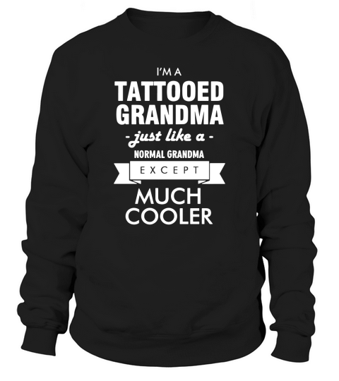 Tattooed grandma - im a tattooed grandma just l T-Shirt Sweatshirt Unisex