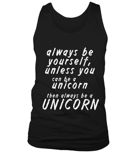 Always Be Yourself Unless You Can Be A Unicorn 1 T-shirt_1 Tank Top Unisex