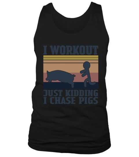 I Workout Just Kidding I Chase Pigs Vintage Shirt Tank Top Unisex