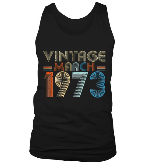 March 1973 Vintage 46th Birthday Gift T-shirt Tank Top Unisex