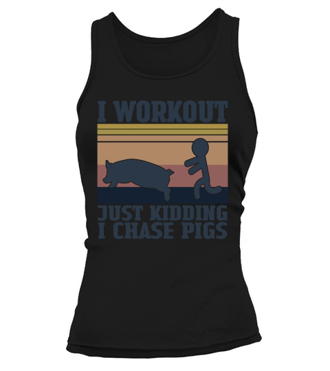 I Workout Just Kidding I Chase Pigs Vintage Shirt Tank top Woman