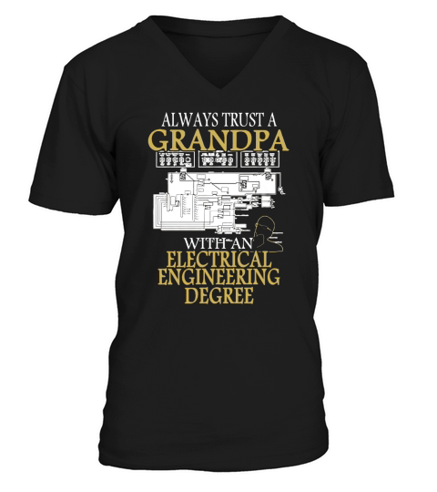 Always Trust A Grandpa With An Electrical Engineering Degree T Shirt V-Neck T-shirt