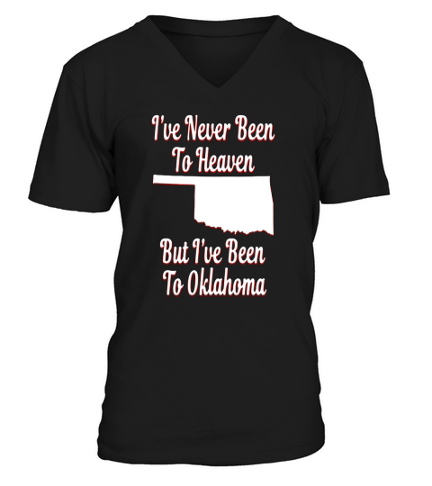 Ive Never Been to Heaven, But Ive Been to Oklahoma V-Neck T-shirt