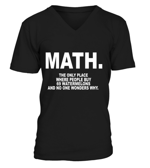 Math the only place where people buy 69 watermelons and no one wonders why V-Neck T-shirt