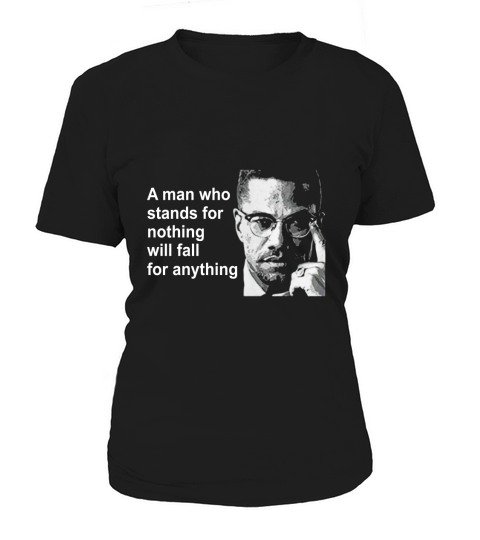 A man who stands for nothing will fall for anything Women's T-Shirt