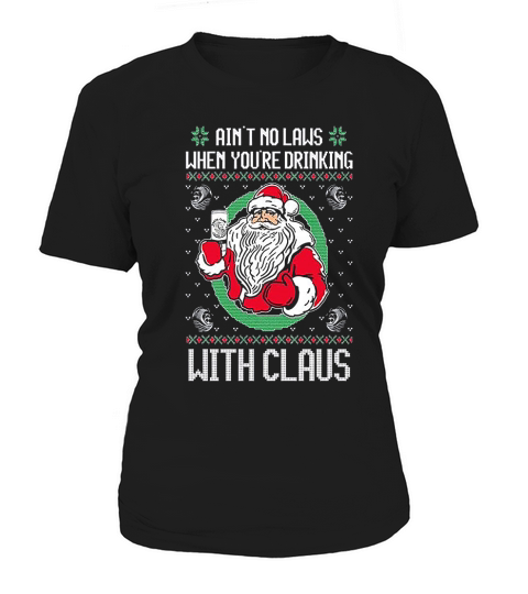 Aint No Laws When Youre Drinking Claws With Claus Women's T-Shirt