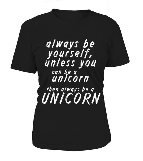 Always Be Yourself Unless You Can Be A Unicorn 1 T-shirt_1 Women's T-Shirt