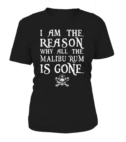 I am the Reason why all the Malibu Rum is gone Women's T-Shirt