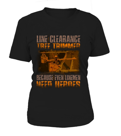 Line Clearance Tree Trimmer Even Linemen Need Heroes 1 T-shirt Women's T-Shirt