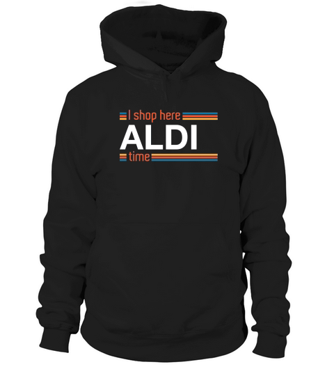 I Shop Here Aldi Time Hoodie Unisex