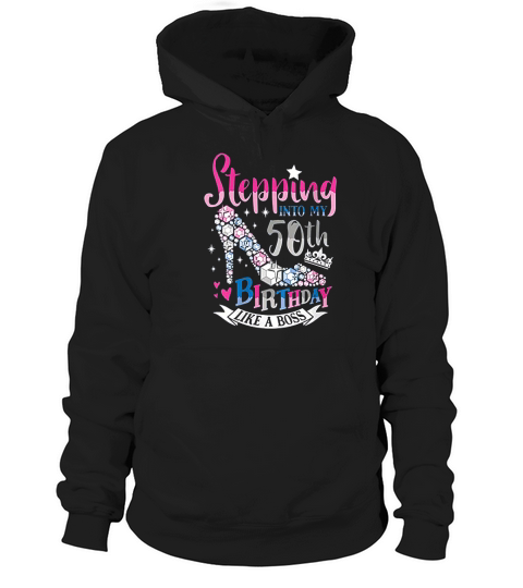 Stepping Into My 50th Birthday Like A Boss Hoodie Unisex