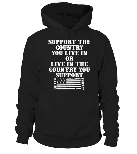 Support The Country You Live In Or Live In The Country You Support American Flag Shirt Hoodie Unisex