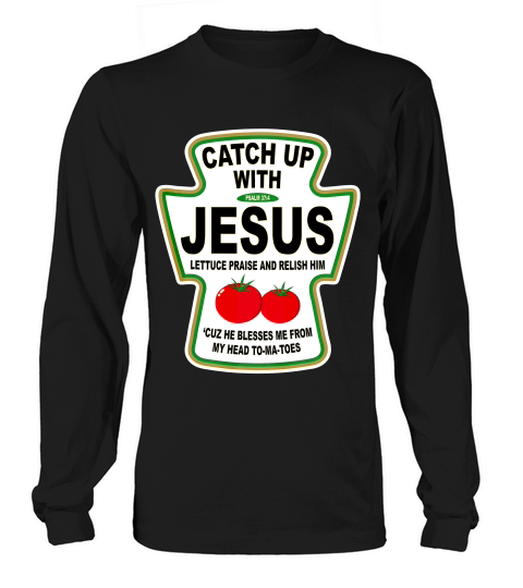 Christian Catch Up With Jesus Ketchup T-shirt Long sleeved Unisex