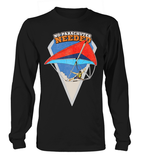 Distressed Hang Glider Funny No Parachutes Needed T-shirt Long sleeved Unisex