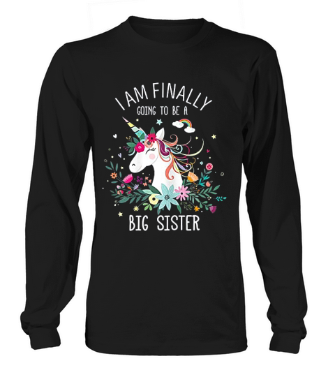 I Am Finally Going To Be A Big Sister Unicorn Gift For Girls Long sleeved Unisex