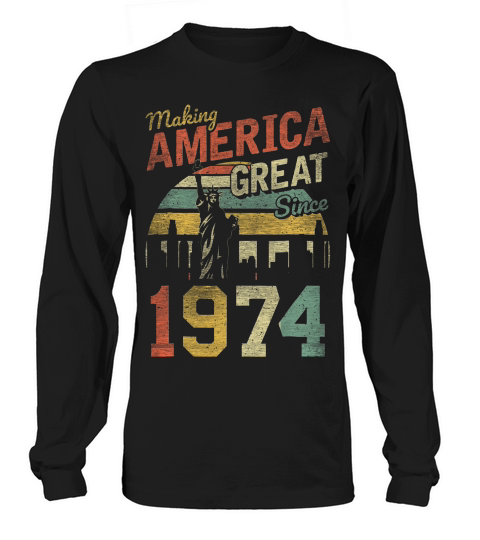 Making American Great Since 1974 Vintage 45th Birthday T-shirt Long sleeved Unisex
