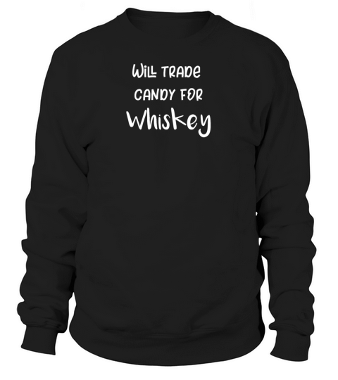 Halloween Trick Or Treat Will Trade Candy For Whiskey Sweatshirt Unisex