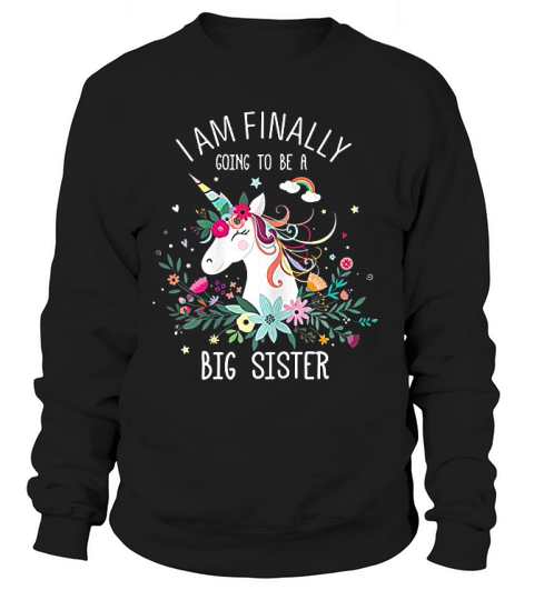 I Am Finally Going To Be A Big Sister Unicorn Gift For Girls Sweatshirt Unisex