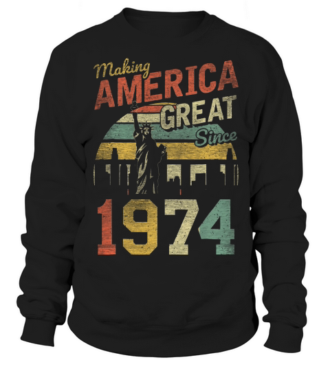 Making American Great Since 1974 Vintage 45th Birthday T-shirt Sweatshirt Unisex