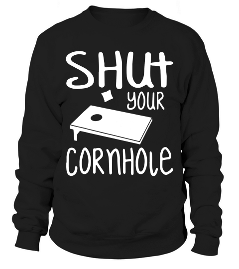 Shut Your Cornhole Funny Party Lawn Game _1 T-shirt Sweatshirt Unisex