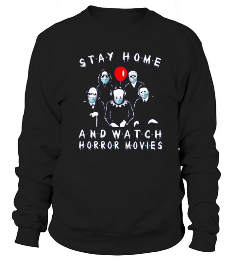 Stay Home And Watch Horror Movies Sweatshirt Unisex