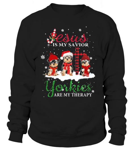 Yorkshires Jesus Is My Savior Yorkies Are My Therapy Christmas Sweatshirt Unisex