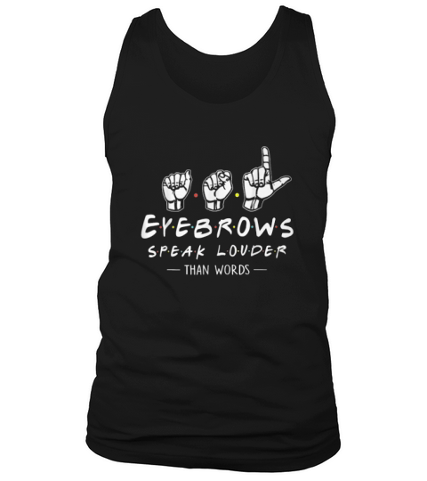 Sign Language Eye Brows Speak Louder Than Words Tank Top Unisex