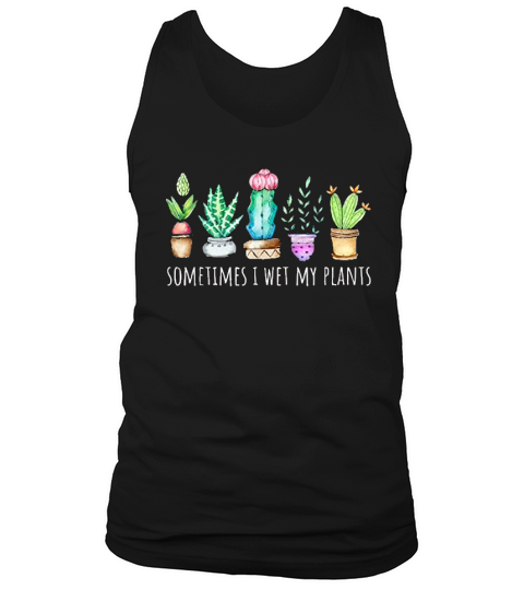 Sometimes I Wet My Plants Tank Top Unisex