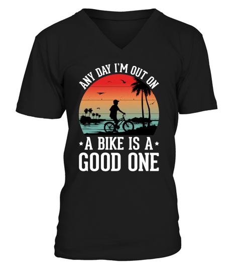 Any Day Im Out on a Bike is a Good One V-Neck T-shirt