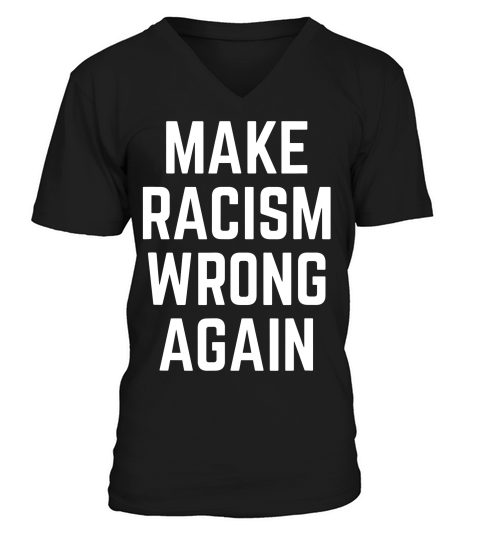 Make Racism Wrong Again For Demonstration T-shirt V-Neck T-shirt