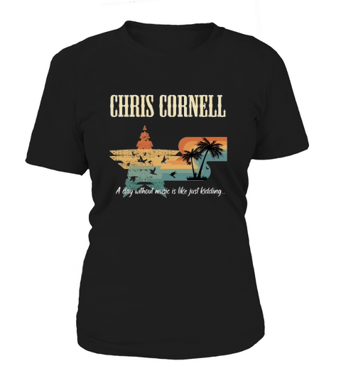 CHRIS CORNELL BAND a day without music is like just kidding Women's T-Shirt