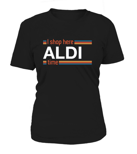 I Shop Here Aldi Time Women's T-Shirt